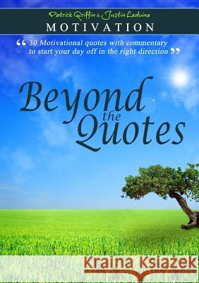 Motivation - Beyond the Quotes Justin Ledvina Patrick Griffin 9781105668326