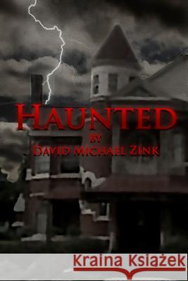 Haunted By David Michael Zink David Micahel Zink 9781105670435