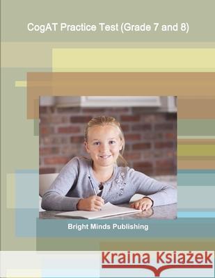 CogAT Practice Test (Grade 7 and 8) Bright Minds Publishing 9781105674266 Lulu.com