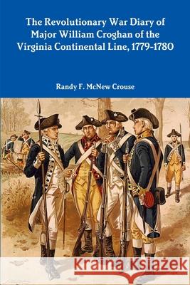 The Revolutionary War Diary of Major William Croghan Randy F. McNew Crouse 9781105675379