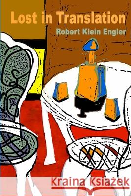 Lost in Translation Robert Klein Engler 9781105676741