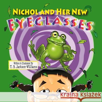 Nichol and Her New Eyeglasses T. B. Jackson-Williams 9781105680663
