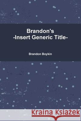 Brandon's -Insert Generic Title- Brandon Boykin 9781105682131