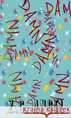 Damn Z. C. Angel 9781105682889 Lulu.com