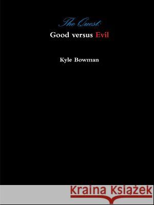 The Quest: Good versus Evil Bowman, Kyle 9781105686054 Lulu.com