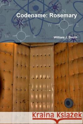 Codename: Rosemary William J. Smith 9781105695889 Lulu.com