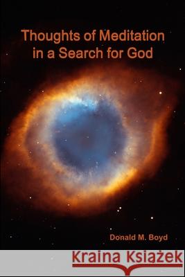 Thoughts of Meditation in a Search for God Donald M. Boyd 9781105701641