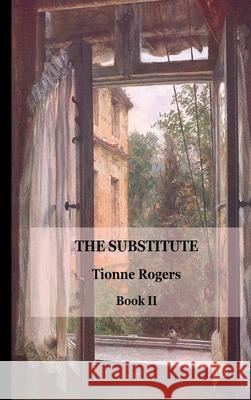 The Substitute - Book II Hardcover Tionne Rogers 9781105702440 Lulu.com
