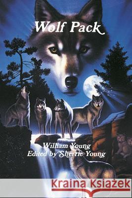 Wolf Pack William Young Edited by Sherrie Young 9781105705496 Lulu.com