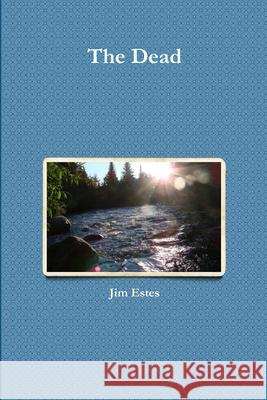 The Dead Jim Estes 9781105709135
