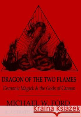 Dragon of the Two Flames - Demonic Magick & the Gods of Canaan Michael Ford 9781105710841