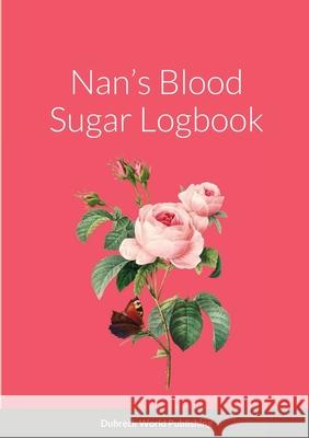 Nan's Blood Sugar Logbook Dubreck Worl 9781105711015 Lulu.com