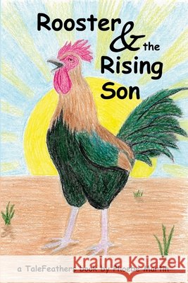Rooster and the Rising Son Martin, Phoebe 9781105719684