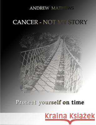 Cancer - not my story Mathews, Andrew 9781105741128