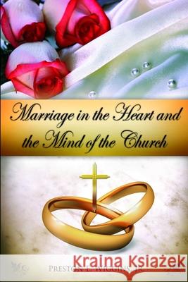 Marriage in the Heart and the Mind of the Church Preston Wiggins 9781105751738