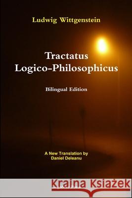 Tractatus Logico-Philosophicus (Bilingual Edition): A New Translation by Daniel Deleanu Ludwig Wittgenstein 9781105753022