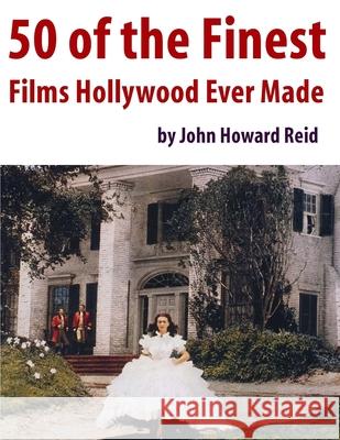 50 of the Finest Films Hollywood Ever Made John Howard Reid 9781105758966