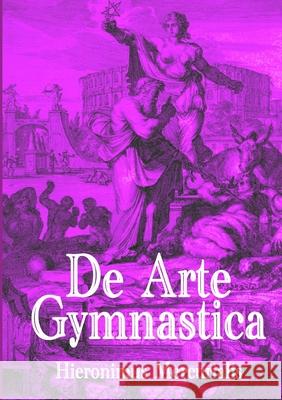 De Arte Gymnastica Hieronymus Mercurialis 9781105762789 Lulu.com