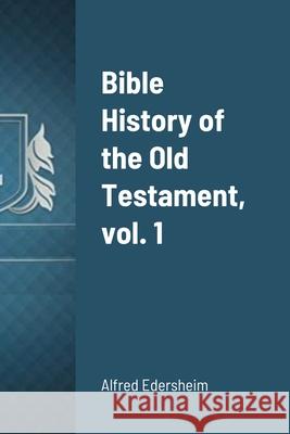 Bible History of the Old Testament Alfred Edersheim Bro Smit 9781105773051 