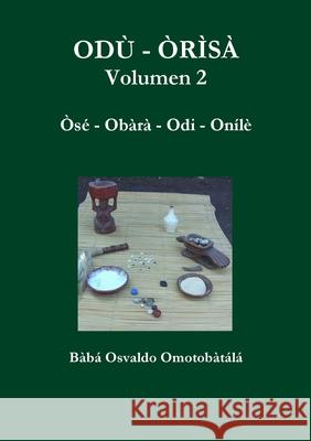 ODU - ORISA Volumen 2 Baba Osvaldo Omotobatala 9781105792007 Lulu.com