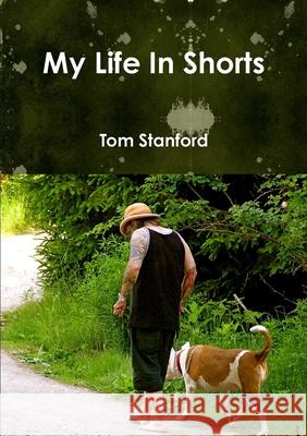 My Life In Shorts Tom Stanford 9781105803963