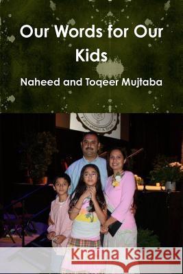 Our Words for Our Kids Naheed and Toqeer Mujtaba 9781105812217 Lulu.com