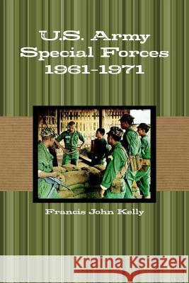 U.S. Army Special Forces 1961-1971 Francis John Kelly 9781105814938