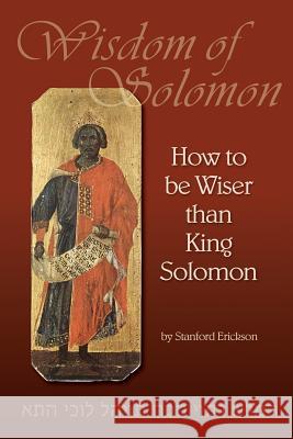 How to be Wiser than King Solomon Stanford Erickson 9781105815867 Lulu.com
