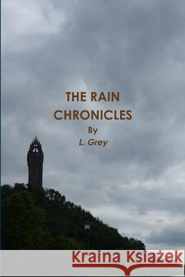 The Rain Chronicles L. Grey 9781105818929 Lulu.com
