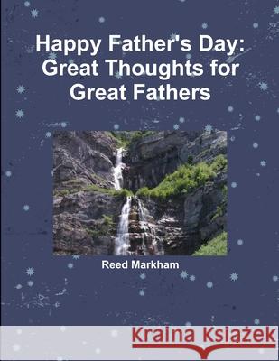 Happy Father\'s Day: Great Thoughts for Great Fathers Reed Markham 9781105823152