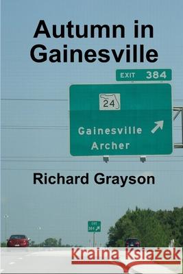 Autumn in Gainesville Richard Grayson 9781105823664