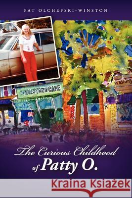 The Curious Childhood of Patty O. Pat Olchefski-Winston 9781105835025 Lulu.com