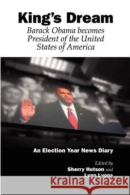 King's Dream: Barack Obama Becomes President of the United States of America Sherry Hutson, Lynn Lyons, LICSW 9781105838217