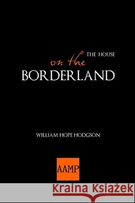 The House on the Borderland William Hope Hodgson 9781105843983 Lulu.com