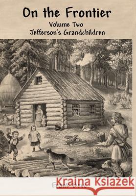 On the Frontier: Jefferson's Grandchildren Frank Bevc 9781105851513 Lulu.com