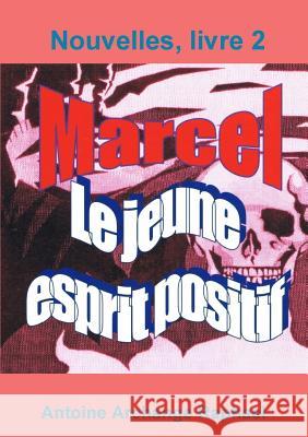 Marcel, le jeune esprit positif, Livre2 Antoine Archange Raphael 9781105861734