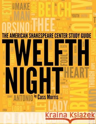 The American Shakespeare Center Study Guide: Twelfth Night Cass Morris 9781105873386