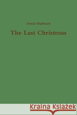 The Last Christmas David Hubbard 9781105876615 Lulu.com