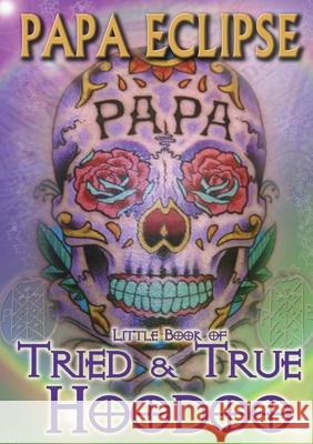 Tried and True Hoodoo Papa Eclipse 9781105879531 Lulu.com