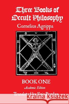 Three Books of Occult Philosophy Book One: A Modern Translation Cornelius Agrippa Eric Purdue Christopher Warnock 9781105898792