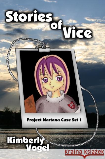 Stories of Vice: Project Nartana Case Set 1 Kimberly Vogel 9781105906701 Lulu.com