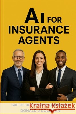 AI For Insurance Agents Donald Coleman 9781105928871 Lulu.com