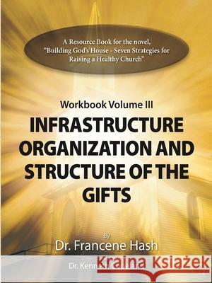 Infrastructure, Organization, and Structure of the Gifts Francine Hash 9781105929328 Lulu.com