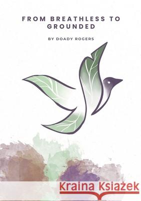 From Breathless to Grounded Doady Rogers 9781105937170 Lulu.com