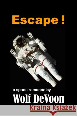 Escape !: a space romance Wolf Devoon 9781105942556
