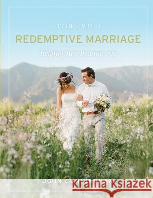 Toward a Redemptive Marriage John Cunningham 9781105946349