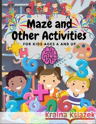 Maze and Other Activities for Kids Ages 6 and Up: Fun Activity Book with Lots of Brain Challenging Games Anastasia Reece 9781105946639