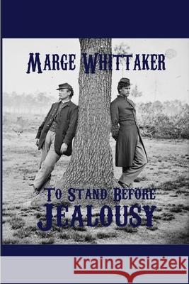 To Stand Before Jealousy Marge Whittaker 9781105950360