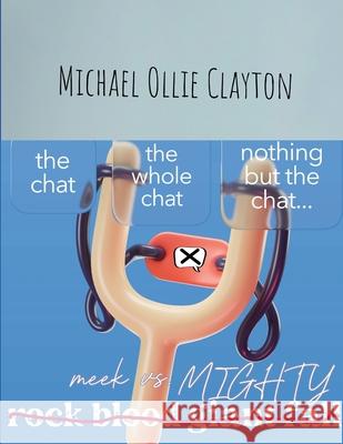 The chat the whole chat nothing but the chat Michael Ollie Clayton 9781105952326 Lulu.com