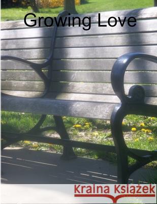 Growing Love Selena Millman 9781105955594 Lulu.com